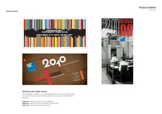GRAPHIC DESIGN
TXESUS ZUBIATE
PORTFOLIO
Christmas cards. Paper version
At the begining, in 2004 ﬁrst cards were designed for paper but since 2010 they were
sent only by email. Honestly, technology decreases costs but paper has a diﬀerrent
aƩ racƟon.
2008 card. Inspired by eighƟes arcade videogames.
2009 card. Inspired by Frank Lloyd Wright’s Larkin building.
2010 card. Inspired by russian construcƟvism.
ENHORABUENA!
Preparate para 2008
ZORIONAK ETA URTE BERRI ON!
ENHORABUENA!
Preparate para 2008
ZORIONAK ETA URTE BERRI ON!
FELICIDADES
ZORIONAK
URTE BERRI ON!!
FELIZ AÑO NUEVO!
ZORIONAK! FELICIDADES!
URTE BERRI POZGARRI ETA OPARO BAT OPA DIZUEGU!
OSDESEAMOSUNFELIZYPROSPEROanONUEVO!
0
0
Portal de Gamarra, 1 Edif. Deba 131
01013 Gasteiz Araba
T 945 12 48 68 F 945 12 17 70
tecnica@bz2alava.com
Uribitarte 8, 6º izda.
48001 Bilbo Bizkaia
T 94 661 31 80 F 94 423 70 09
tecnica@bz2bilbo.com
Pol. Ind. 26 Avda. Donosti, 102
20115 Astigarraga Gipuzkoa
T 943 33 50 52 F 943 33 52 60
tecnica@bz2talde.com
 