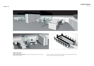 PROJECTS. 3D
TXESUS ZUBIATE
PORTFOLIO
Project 3D renders.
2006. LabasƟda town’s City Hall. Nice three ﬂoor building project by decoraƟon and
wise furniture equipment.
Prominent product list: Metal cabinets with sliding microperforated doors and tables
by Iduna, armchairs by Sedus and chairs by Akaba.
 