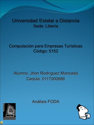Alumno: Jhon Rodríguez Moncada Cedula: 0117000686 Análisis FODA 
