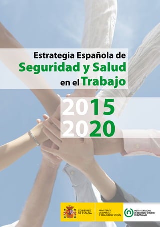 Estrategia Española de
en elTrabajo
Seguridad y Salud
2015
2020
 