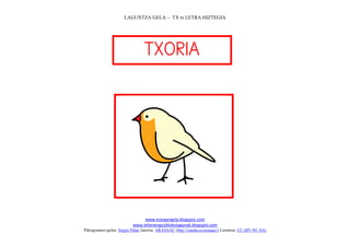 LAGUNTZA GELA – TX tx LETRA HIZTEGIA
www.margarigela.blogspot.com
www.lehenengoziklokolagunak.blogspot.com
Piktogramen egilea: Sergio Palao Jatorria: ARASAAC (http://catedu.es/arasaac/) Lizentzia: CC (BY-NC-SA)



 