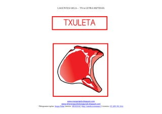 LAGUNTZA GELA – TX tx LETRA HIZTEGIA
www.margarigela.blogspot.com
www.lehenengoziklokolagunak.blogspot.com
Piktogramen egilea: Sergio Palao Jatorria: ARASAAC (http://catedu.es/arasaac/) Lizentzia: CC (BY-NC-SA)



 