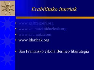 Erabilitako iturriak www.galtzagorri.org www.zaurauzkoidazleak.org www.zaurautz.com www.idazleak.org San Frantzisko eskola Bermeo liburutegia 