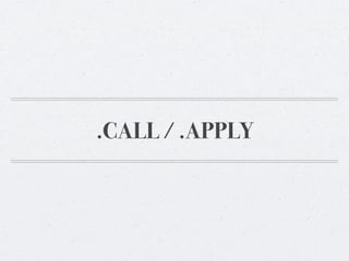 .CALL / .APPLY
 
