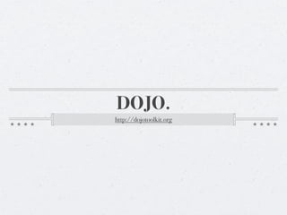 DOJO.
http://dojotoolkit.org
 