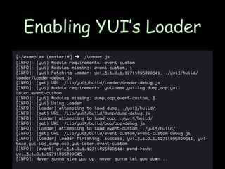 Rendering HTML -
        nodejs-dom

• DOM element creation and manipulation
• Selector API
• YUI’s Node API
 