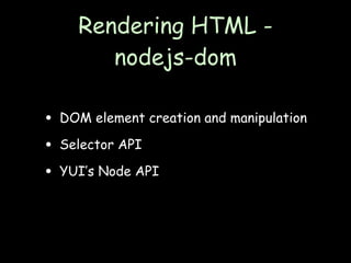 Summary
• YUI 3’s design made it easy to get
  running on Node.js

• JavaScript libraries are awesomely
  valuable on the ...