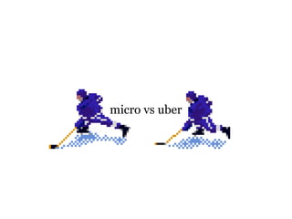 micro vs uber
 