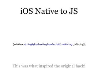 iOS Native to JS




This was what inspired the original hack!
 