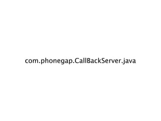 com.phonegap.CallBackServer.java
 