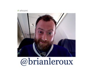 # whoami




 @brianleroux
 