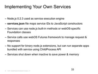Implementing Your Own Services<br />Node.js 0.2.3 used as service execution engine<br />services.json file maps service ID...