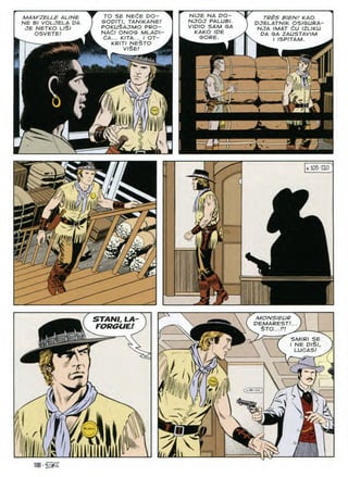 MAM'ZELLE ALINE
NE Bl VOLJELA DA
JE NETKO L/$/
OSVETE!
trBs b/en/ kao
DJELATNIK OSIGURA-
NJA IMAT dU IZLIKU
DA GA ZAUSTAVIM
I ISPITAM.
TO SE NECE DO-
GODITI, TAN/KANE/
POKUSAJMO PRO-
NAdl ONOG MLADI
6A... KITA... I OT-
KRITI NE§TO
V/$E/ ^
N/C7E NA DO-
NJOJ PALUBI.
VIDIO SAM SA
KAKO IDE
GORE.
»/
i ^
£
n 105-120
'
£
MONSIEUR
STANK LA
FORGUEl DEMAREST/
STO
SE
SMIRJ
DISI
NE
l(4S- LUCAS!
 z?
*9*
□
<V80
l&r.
'y
n
1
Si V
100
 