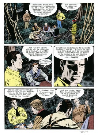 POGLEDAJ SAMO OVE
GOLUPdldE/... PRETVORILI
SU SE U MED I MLIJEKO
NAMJERAVALI SU NAS
IZIGRATI... ALI NAPO-
SLJETKU SU OPE-
KLI PRSTE!
OVA CETVORI-
CA IMALA SU
SPECIE...
^ *
1 ■r>>-
m
•
J- '*»
4■
A *
i 'A
...JER NJIHOVI KOMPA-
NJONI ved SE ODMARA-
JU U PAKLU.'... I MOiDA
SE PITAJU ZASTO OVIMA
TOLIKO TREBA DA IM
SE PRIDRU2E.'...
^ NECE- ^
TE... NEdETE
. VALJPA...F .
r;
5
V
r- ;—
OPUSTI SE, PRIJATELJU! TO SE NEdE
DOSODITI NOdAS... ALI AKO SE JED-
NOG DANA BILO KOJl OD VAS NADE
ISPRED CIJEVI MOG COLTA, POVU-
dl dU OKIDAd A DA VAS PRITOM
NEdU Nl UPITATI ZA ZDRAV-
LJE... CLAROy
- A
STOGA NESTANITE ODAVDE
I POKUSAJTE Zivjeti poSte-
NO... ILI dE TAJ DAN KAD-
-TAD SVANUTI, NE ZVAO
SE JA TEX WILLERI
I MORAMO OTI—
dl OVAKO, BEZ
ORU2JA... I BEZ
dlZAMAF
JOS STE DOBRO PRO-
§U... SAMO PRIPAZITE
DA NE STANETE NA
KAKVO ZMIJSKO
LEGLO!
117
 