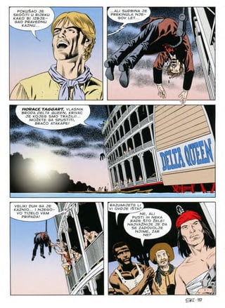 POKUSAO JE
SKOdlTI U RIJEKU
KAKO Bl IZBJE-
SAO PRAVEDNU
KAZNU... >
..AL1 5UDBINA C
PREKINULA NJE
GOV LET...
JE
TiS
7,
•v-
r
d
Uj_
HORACE TAGGART, VLASNIK
BRODA DELTA QUEEN, KRIVAC
JE KOJEG SMO TRA2ILI!...
MOlETE GA SPUSTITI,
BRAdO ATAKAPE! ^
fw
m
I
>v
-.
a
1
RAZUMIJETE LI
VI OVDJE /$TAP
VELIKI DUH GA JE
KAZNIO... I NJEGO
VO TIJELO VAM
PR/PADA/
r NE, ALI ^
PUSTI IH NEKA
RAPE $TO 2ELE/
NAJVA^NIJE JE DA
SE ZAPOVOLJE
NJIME, ZAR
k. NEF ^
I
r
/
r^
-A
@^•157
 