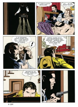TI/ UZMI FLINTOV ALL.. OA NE
ZNAM PUCATI!
REVOLVER/
nGv
V
-
£(
©
r-v
rj
NE§TO SM&LJAJU.'...
ONA PROSTORIJA IMA
PROZOR... MORAM PR2A- 2
TI NA OKU I VRATA ;
KOJA VOPE NA )
ULICU... . ^
TI SI POVUKAO
ONOG UHOPU OVA-
MO... I SAP dES RA-
PITI ONO $TO TI
JA KAtEM!
A
K :
a
SfV
Q
RECEPCIJA Ml
PRU2A IZVRSTAN
ZAKLON...
O
32 • c
jjM&
 