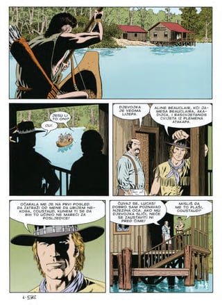 ALINE BEAUCLAIR, Kdl JA-
MESA BEAUCLAIRA, AKA-
PIJCA, I RASCVJETANOG
CVIJETA IZ PLEMENA
ATAKAPA.
DJEVOJKA
JE VEOMA
LIJEPA.
■ Pjesuu^ .jl
J^TO ONIP/j
OUI
ft
if m
V4
J
OdARALA ME JE NA PRVI POGLEP.
PA ZATRAil OP MENE DA UBIJEM NE-
KOGA, COUSTAUP, KUNEM Tl SE PA
BIH TO UdlNIO NE MAREdl ZA
aUVAJ SE, LUCAS!
POBRO SAM POZNAVAO
NJEZINA OCA. AKO MU
DJEVOJKA SL/ei, NE(iE
SE ZAUSTAVITI Nl
PRED a/ME/
MISL/S DA
ME TO PLA$I
COUSTAUPr
POSLJEPICE
fl
1
 