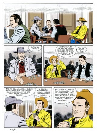 iiii
ur
5
A
N
✓
D/ZEM ZA
TISUdU!
HEa/ STAVLC7A-
TE ME NA TE^KU
KUSNJU, DEMARE-
STE/ NISAM NAV/-
KAO IGRATI U TO-
K LIKI NOVAC! s
OA SE
POVLA
6lM!
*
/>
[ A
7/
?V
tAO M/ JE, MILLERE... OVDJE
NEMA POPUSTA. UPOZORILI
SMO VAS PA ZA OVIM STO-
LOM NEMA OGRANI-
dENJA!
U REPU...
ALI ISKRENO...
HMM... NISAM
PRETPOSTAV-
LJAO...
NO POBRO!... POKU—
$AT dU ZAMISLITI PA
ULA2EM GRAH, KAO
KAP KARTAM S PJE-
COM NA RANdU TIJE
KOM PUGIH ZIMSKIH
VEdERI... STOGA
PLAdAM... yl
P>s
r
y
K
A
iBi
 