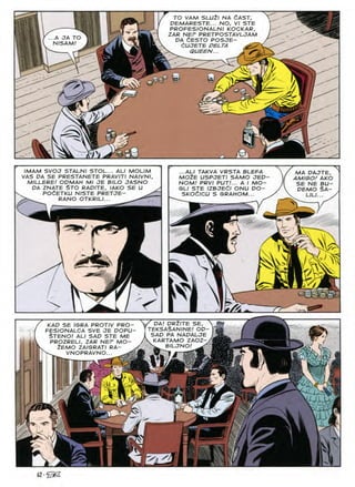 TO VAM SLUZI NA CAST,
DEMARESTE... NO, VI STE
PROFES/ONALNI KOCKAR,
ZAR NEP PRETPOSTAVLJAM
DA dESTO POSJE-
dUJETE DELTA
^ QUEEN... *
i—
JA TO
N SAM
V
n
A
IMAM SVOJ STALNI STOL... ALI MOLIM
VAS DA SE PRESTANETE PRAVITI NAIVNI
MILLERE/ ODMAH MI JE BILO JASNO
DA ZNATE $TO RADITE, IAKO SE U
POdETKU NISTE PRETJE- ^
RANO OTKRILI...
...ALI TAKVA VRSTA BLEFA
MO^E USPJETI SAMO JED
NOM/ PRVI PUT!... A I MO-
SLI STE IZBJEdl ONU DO-
SKOdlCU S GRAHOM...
MA DAJTE,
AMIGO! AKO
SE NE BU~
SA
DEMO
LILI
& SsVS
N
/S
DRZITE
DA/ SE
KAD SE IGRA PROTIV PRO-
FESIONALCA SVE JE DOPU-
§TENO/ ALI SAD STE ME
PROZRELI, ZAR NEP MO-
2EMO ZAIGRATI RA- .
^ VNOPRAVNO...
teksaSanine OD
SAD NADALJE
KARTAMO Z>
^ BILJNO/
ZAOZ
Ti
4'
a
rr
,
X/) ^
62 ■ *2X2%.
 