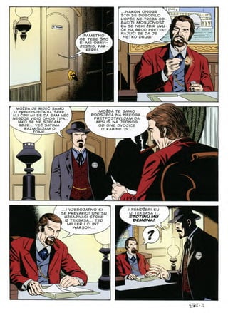 ii:
...NAKON ONOGA
$TO SE DOGOPILO
UOPdE NE TREBA OP
BACITI MOGUdNOST
PA SE NEKI ZBIR UVU
tE NA BROP PRETVA-
RAJUdl SE PA JE
NETKO PRUGI! ^
rxr^ "rnTnj,
vttttti
PAMETNO
OP TEBE STO
SI ME OBAVI-
JESTIO, PAR-
k KERE!... ^
u
MOZDA J6 RIJEfi SAMO
0 PREDOSJEdAaU, SEFE,
ALI S/N/ Ml SE DA SAM VEd
NESDJE VIDIO ONOS TIPA...
IAKO SE NE SJECAM
SDJE... VE6 SATIMA J
RAZMlSLJAM O -A
1 TOME
iJIB
MOZDA TE SAMO
PODSJEdA NA NEKOSA
PRETPOSTAVLJAM DA
MISLlS NA JEDNOG
OD ONE DVOJICE
IZ KABINE 24-..
RENPZERI
...I VJEROJATNO SI
SE PREVARIO! ONI SU
UZGAJIVAdl STOKE
. JZ TEKSASA... TEP
' MILLER I CLINT
WARSON...
SU
4
TEKSASA
STOTINUMU
DEMONA
1
;&
^S-73
 