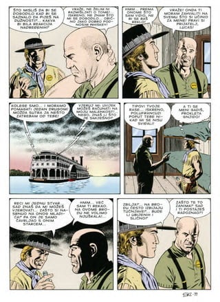 VRAZE NE ZELIM Nl HMM... PREMA
ONOME $TO
SAM VIPIO.NE
Bl SE BAS
^ REKLO! _ <
VRAZE/ ONDA Tl
MORAM ZAHVALITI NA
SVEMU $TO S/ UdlNIO
ZA MENE! PRAVI SI
PR/JATELJ,
ItfTrw LUCAS! ^
STO MISLIS PA Bl SE
POGOPILO KAD Bl SE
SAZNALO PA PIJE$ NA
PU2NOST/P... KAKVA
Bl BILA REAKCIJA
NAPREPEN/HP ^
RAZMISLJATI O TOME/...
ISKRENO, NE ZNAM STO
Ml SE POGODILO... OB/<5-
NO JAKO POBRO POP-
^ NOSIM WHISKEY!
'W
&
i/A
>
w: rm
KOLEGE SMO... I MORAMO
POMAGAT/ JEPAN PRUGOM
M02PA SUTRA JA NE$TO
fe. ZATREBAM OP TEBE! ^
VJERUJ Ml: UVIJEK
MOZES RAdUNATI NA
MOJU MALENKOST!...
NEGO, ZNAS LI STO
JE SM/JESNOP
TIPOVl TVOJE
RASE... ISKRENO
POLUFRANCUZI
POPUT TEBE Nl-
KAD Ml SE NISU
SVlDALl!
A Tl SE
MEN/ GAP/$
PROKLETA
GNJIDO!
*■
-i
f. ■
g B
ZASTO TE TO
ZANIMAP SAP
I Tl POSTAJES
RAPOZNAOP/
HMM... VEC
SAM Tl REKAO.
NA OVOME BRO-
DU NE VOL/MO
NJUSKALA!...
RECI Ml JEDNU STVAR...
SAD ZNA$ PA Ml MOlE*.
VJEROVATI... ZA$TO SI NA-
SRNUO NA ONOG MLADI-
£AP PA ON JE SAMO
ZAVRLJAO S ONIM
STARCEM...
ZBILJAr... NA BRO-
PU dESTO IZBIJAJU
TUdNJAVEF... BUDE
LI UBIJENIH I
SLldNOF
m
(t
%
TOrA
'iaZTi
 