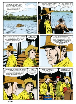 IZGLEPA POPUT OBIC-
NOG OTPAOA KOJI
NOSI RUEKA.
I ZNA DA CU GA
UBITI AKO NAS
PREVARI! >
CHARLIE SE DRZI DO-
GOVORA I PU$TA DA GA
STRUJA NOSI SKRIVENA
IZA OSTATAKA ONE
DRVENE KUTIJE...
m
TKO JE ONI IZ KOCKARNICE,
UKLJUdUJUdl SLAVNOG
$EFA TAGGARTA... POTOM
SU TU PARKER I NJEGOVI
dUVARI, NEKI KRUPJEI
. i dva Clana po-
SADE... ^
NE BOJI SE SAMO NAS NEGO
I SVOJIH KOMPANJONA! NE
BIH BA$ REKAO DA Bl MU
OPROSTILI IZDAJU! s
UPLETENr
1
"OC
3
zz
OCEKIVAO SI
SUPROTNOF
CINI Ml SE DA KAPETAN, KOR-
MILAR I JOS NEKI NISU UMIJE-
SANI... ILI BAREM, AKO NE$TO
I SUMNJAJU, PRETVARAJU
SE DA NI$TA NE VIDE! ^
RICK DEMARESTr
NE, ON NIJE S
BANDOM.
A ONAJ
PROPESIO-
NALNI KOC-
KARF
H
T
v:
1
SS-fi&S
 