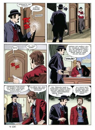 SPREMITE SE!
OPMAH! PA.
MISTER
PARKER! *
CROUPIERS
i /
?N
UPI PAR JEPAN OP NASIH LJU-
Pl, CHARLIE, DOSLOV-
NO JE ISPARIO! S/SU-
RAN SAM PA U TOME
$APE IMAJU ONE
PVIJE HULJE!
KERE
i SEPE! m
VQAZE
M
TREBAMO PuELOVATI
NE GUBEdl VRIJEME,
KAO $TO SMO SE I
^^^DOGOVORJLI/ ^
SLAZEM SE! JESl
LI OBAVIJESTIO
PA, CEKAJU NAS U
dAMCIMA! OVAKVE OPE
RACIJE OBldNO IZVO-
PIMO NEPOSREPNO
PRIJE ZORE,
^ ALI...
ALI OVAJ PUT,
ZA RAZLIKU OP
INAdE, 2ELIMO
BITI PRIMIJE-
dENI!
OSTALEP
&
94
 