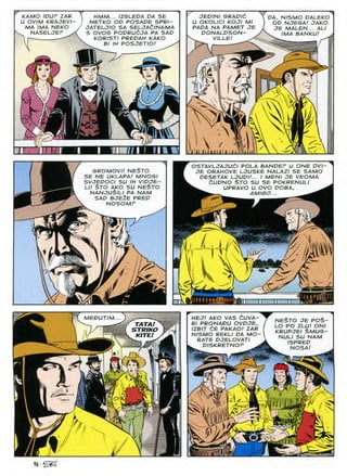 JEPINI GRADIC
U OKOLICI KOJI Ml
PAPA NA PAMET JE
PONALPSON-
KAMO IPUr ZAP
U OVIM KRAJEVl-
MA IMA NEKO
NASELJEF ^
HMM... IZGLEPA PA SE
NETKO OP POSAPE SPR1-
JATELJIO SA SELJAdlNAMA
S OVOG POPRUdJA PA SAP
KORISTI PREPAH KAKO
PA, NISMO PALEKO
OP NJEGA! JAKO
JE MALEN... ALI
^ IMA BANKU!
vILLE
POSJETIO!
^5
xO
ST
•7<e
]
 ' w
 I'll lu nn 1111 i3lVim 
umr i i iw//i f in w
Hi
OSTAVLJAJUCI POLA BANPEF U ONE PVI-
JE ORAHOVE LJUSKE NALAZI SE SAMO
PESETAK LJUPH... I MEN/ JE VEOMA
eUPNO $TO SU SE POKRENULI
UPRAVO U OVO POBA, ^
AM/GO...
GROMOVl! NESTO
SE NE UKLAPA! MNOGI
SVJEPOCI SU IH VIPJE—
LI! $TO AKO SU NE§TO
NANJUSlLI PA NAM
SAP BJE2E PREP
NOSOMF
^ I p|
m
MM
(1 w?

S n n
HEJ! AKO VAS CUVA-
Rl PRONAPU OVPJE,
IZBIT 6E PAKAO! ZAR
NISMO REKLI PA MO-
RATE PJELOVATI
MEPUTIM NESTO JE POS-
LO PO ZLU! ONI
KRUPJEI $MUS-
NULI SU NAM
ISPREP
NOSA!
TATA
STRIKO
KITE!
PISKRETNOF
f
9
a. £
'J
 