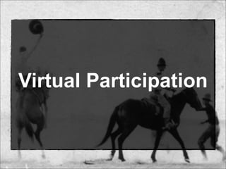 Virtual Participation
 