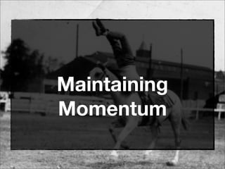 Maintaining
Momentum
 