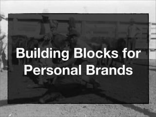 Building Blocks for
Personal Brands
 