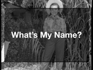 What’s My Name?
 