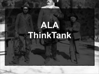 ALA
ThinkTank
 