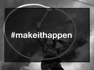 #makeithappen
 