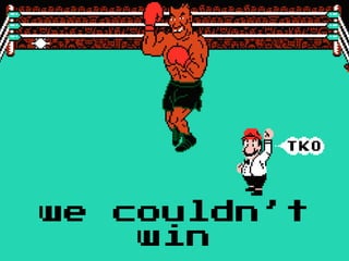 we couldn’t
win
 