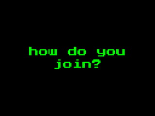 how do you
join?
 