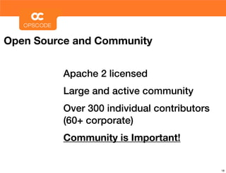 Open Source and Community


          Apache 2 licensed
          Large and active community
          Over 300 individual contributors
          (60+ corporate)
          Community is Important!


                                             18
 