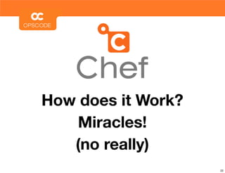 How does it Work?
    Miracles!
   (no really)
                    22
 