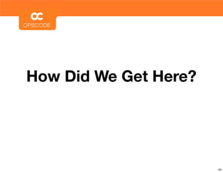 How Did We Get Here?




                       63
 