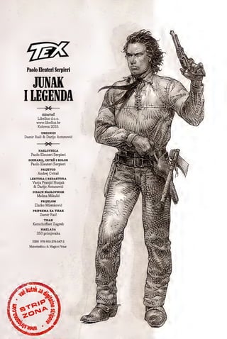 Paolo Eleuteri Serpieri
JUNAK
1LEGENDA
x
IZDAVAC
Libellus d.o.o.
www.libellus.hr
Kolovoz 2015.
UREDNICI
Damir Raic & Darijo Antunovic
X-
NASLOVNICA
Paolo Eleuteri Serpieri
SCENARIJ, CRTEZ I KOLOR
Paolo Eleuteri Serpieri
PRIJEVOD
Andrej Cvitas
LEKTURA I REDAKTURA
Vanja Pranjic Huzjak
& Darijo Antunovic
DIZAJN NASLOVNICE
Melina Mikulic
PRIJELOM
Zlatko Milenkovic
PRIPREMA ZA TISAK
Damir Raic
TISAK
Kerschoffset Zagreb
NAKLADA
350 primjeraka
ISBN 978-953-276-547-2
Matoriinikica &Magicni Vetar
%
%
0 ■u*
Xf
>?■
-aiy
V
V 
s
m
rrr
Wj
; a:
^  U
:.^v-
is
_-v>
ft
s
 