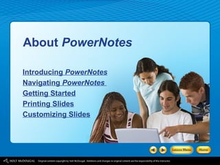 About  PowerNotes Introducing  PowerNotes Navigating  PowerNotes   Getting Started Printing Slides Customizing Slides 