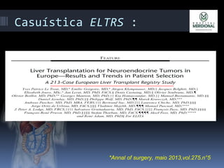 Casuística ELTRS :
*Annal of surgery, maio 2013,vol.275.n°5
 
