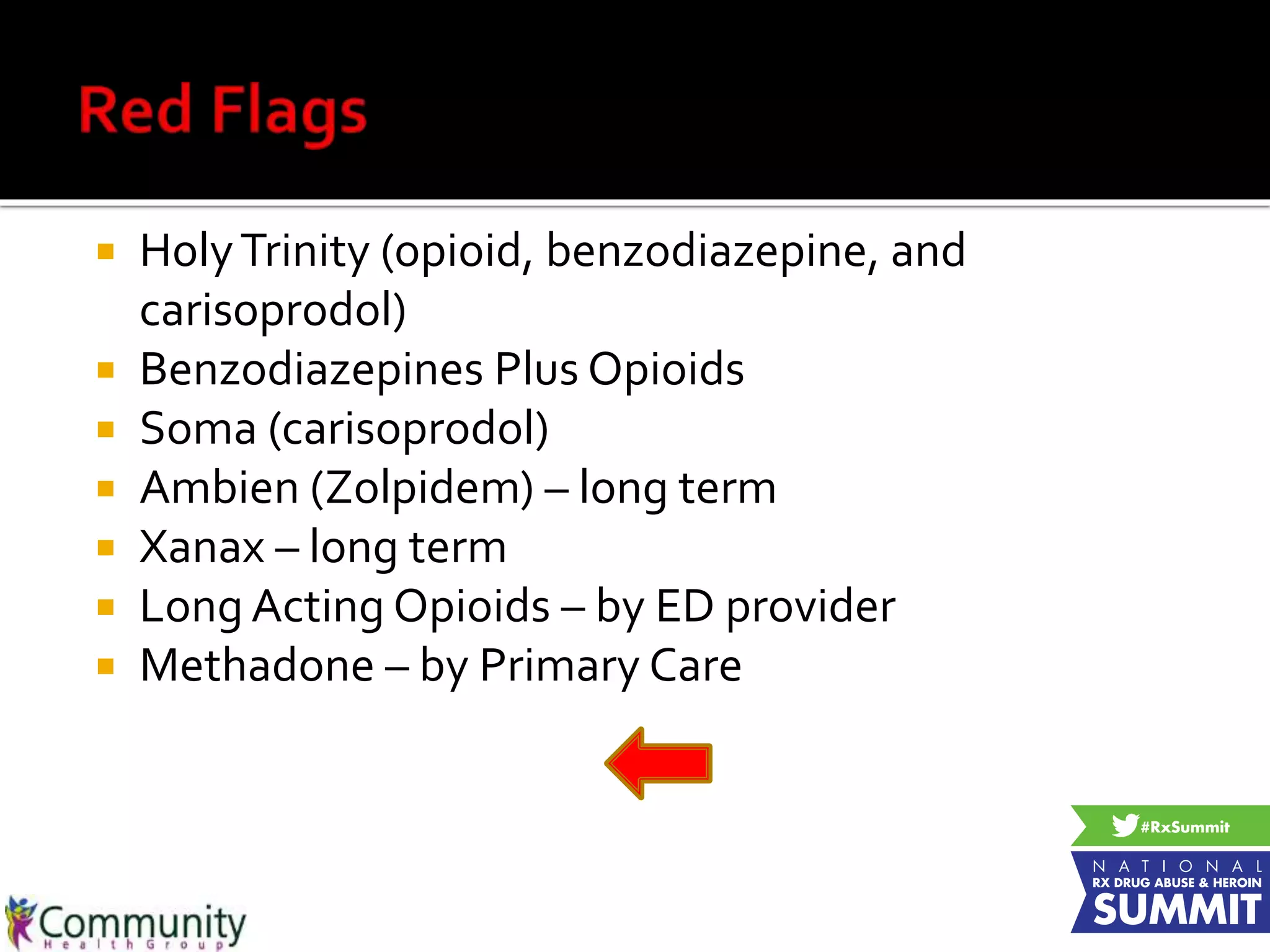  HolyTrinity (opioid, benzodiazepine, and
carisoprodol)
 Benzodiazepines Plus Opioids
 Soma (carisoprodol)
 Ambien (Zolpidem) – long term
 Xanax – long term
 Long Acting Opioids – by ED provider
 Methadone – by Primary Care
 