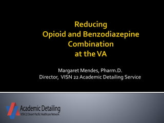 Margaret Mendes, Pharm.D.
Director, VISN 22 Academic Detailing Service
 