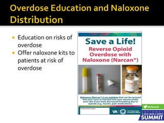  Education on risks of
overdose
 Offer naloxone kits to
patients at risk of
overdose
 