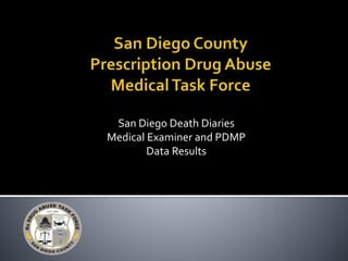 San Diego Death Diaries
Medical Examiner and PDMP
Data Results
 