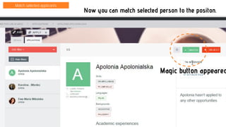 Match selected applicants
Now you can match selected person to the positon.
Magic button appeared
 