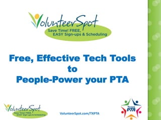 VolunteerSpot.com/TXPTA
Free, Effective Tech Tools
to
People-Power your PTA
 