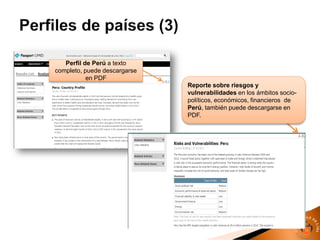 Perfil de Perú a texto
completo, puede descargarse
en PDF
Reporte sobre riesgos y
vulnerabilidades en los ámbitos socio-
políticos, económicos, financieros de
Perú, también puede descargarse en
PDF.
 