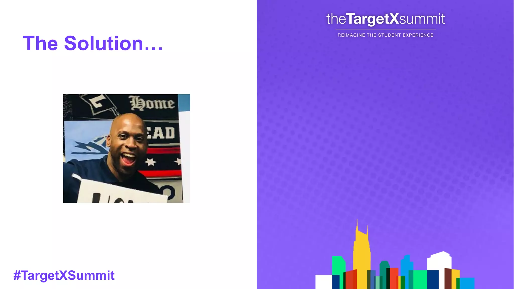 #TargetXSummit
The Solution…
 
